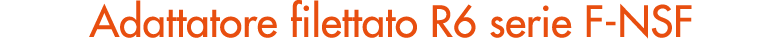 Adattatore filettato R6 serie F NSF