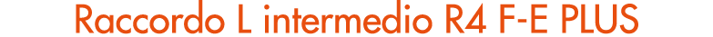 Raccordo L intermedio R4 F E PLUS